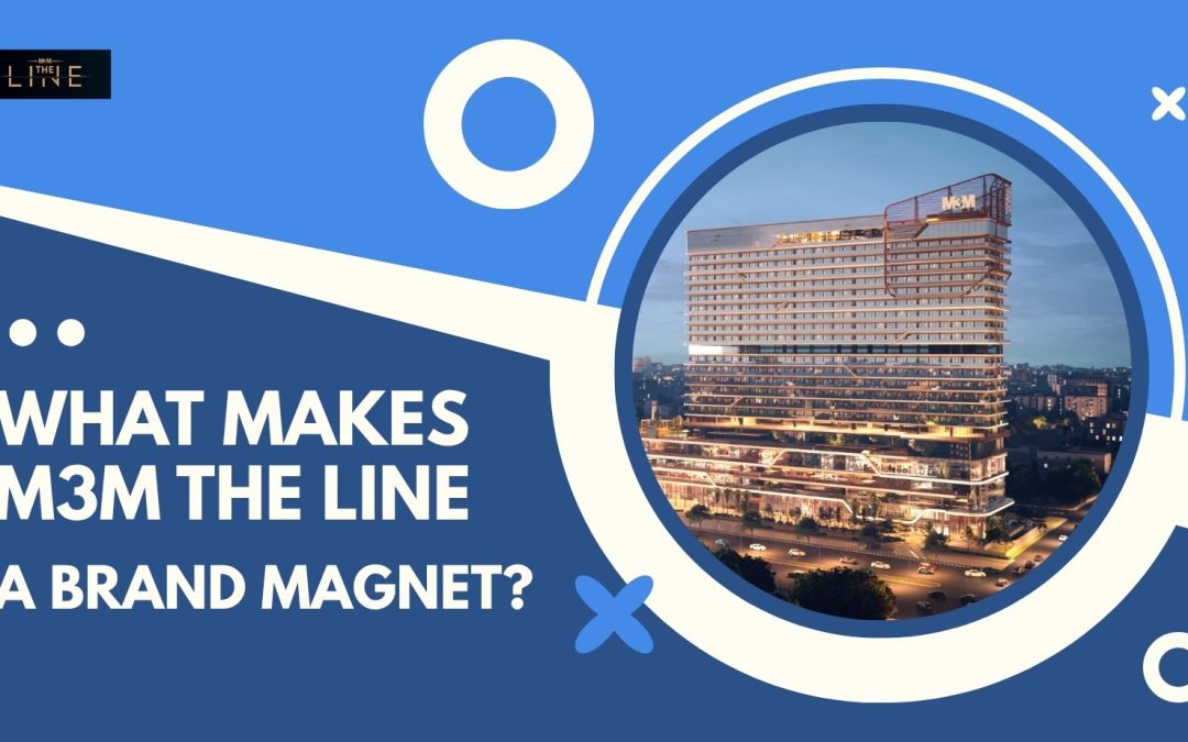 What Makes M3M The Line a Brand Magnet?