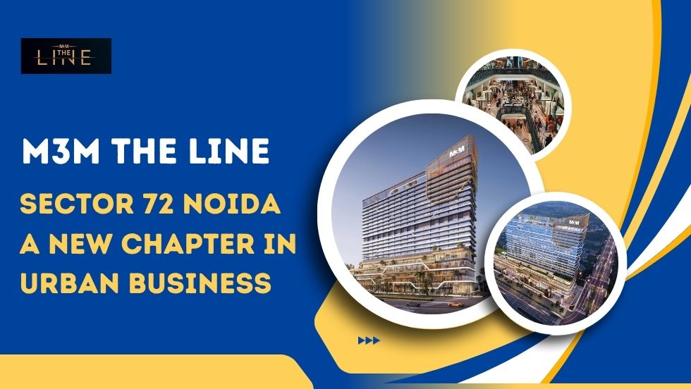 M3M The Line, Sector 72 Noida – A New Chapter in Urban Business